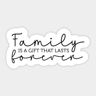 family is gift thats last forever Sticker